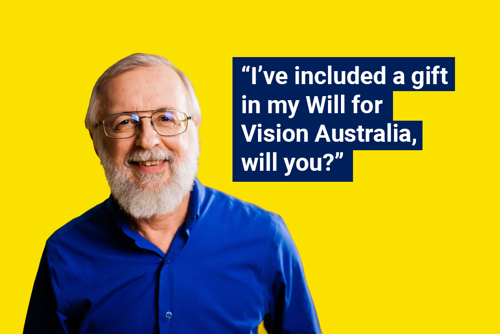 tom with caption ““i’ve included a gift in my will for vision australia, will you?”
