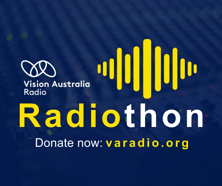 Vision Australia Radiothon, donate now: varadio.org